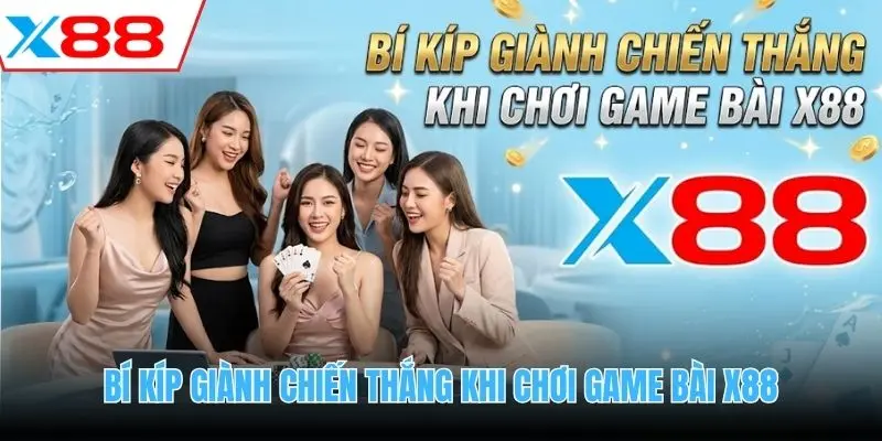 Bí kíp giành chiến thắng khi chơi game bài X88