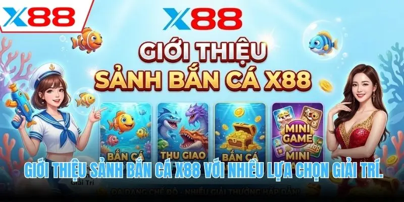 Giới thiệu sảnh bắn cá X88 với nhiều lựa chọn giải trí.