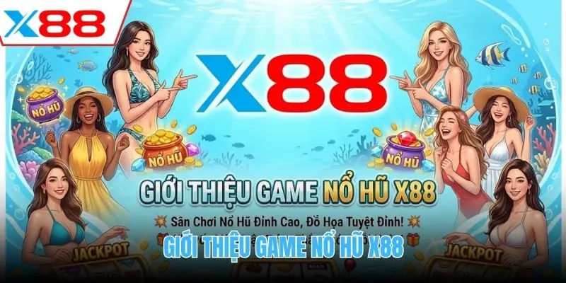Giới thiệu game nổ hũ X88
