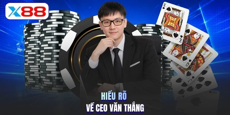 Hiểu rõ về CEO Văn Thắng