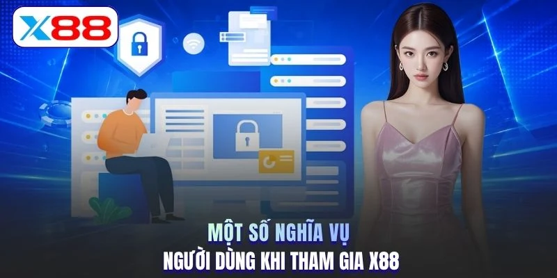 Một số nghĩa vụ người dùng khi tham gia X88