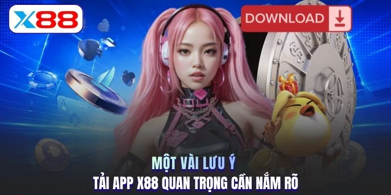 Một vài lưu ý tải app X88 quan trọng cần nắm rõ