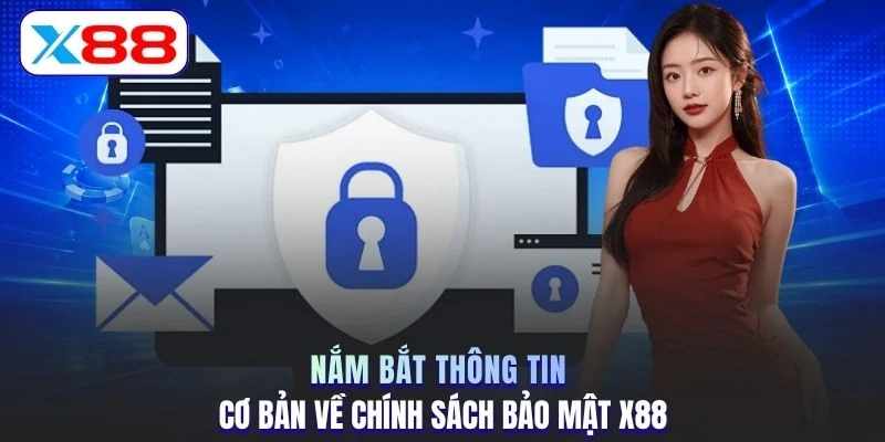 Nắm bắt thông tin cơ bản về chính sách bảo mật X88