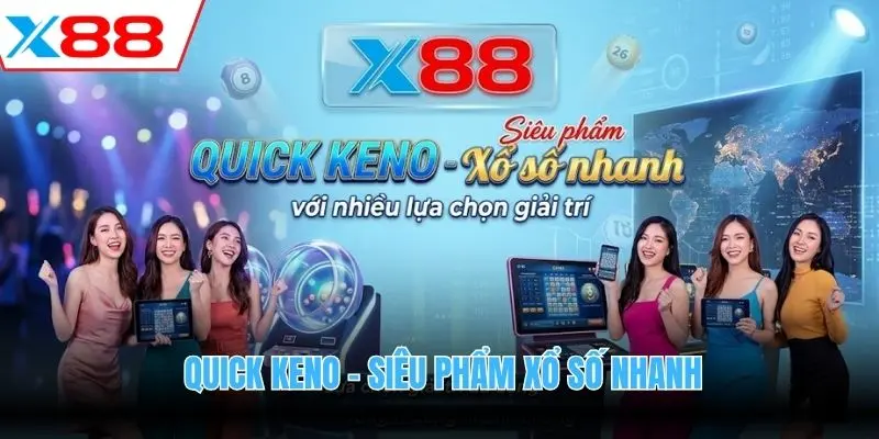 Quick Keno - Siêu phẩm Xổ số nhanh