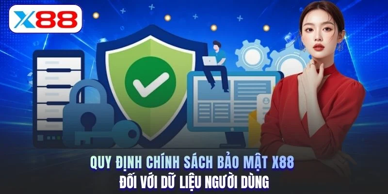 Quy định chính sách bảo mật X88 đối với dữ liệu người dùng