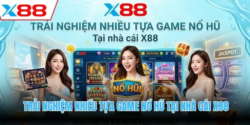 Trải nghiệm nhiều tựa game nổ hũ tại nhà cái X88