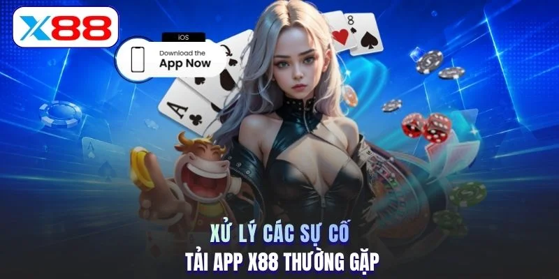 Xử lý các sự cố tải app X88 thường gặp